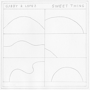 GABBY & LOPEZ / SWEET THING