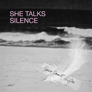 SHE TALKS SILENCE / SOME SMALL GIFTS