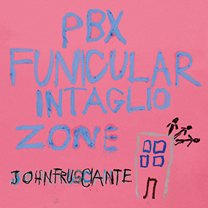 John Frusciante / PBX Funicular Intaglio Zone