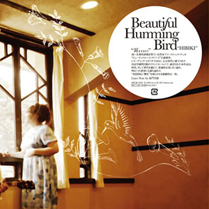 Beautiful Humming Bird / HIBIKI