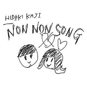 HIDEKI KAJI / NON NON SONG [DIGITAL]