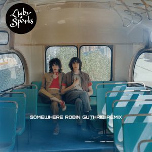 Luby Sparks / Somewhere (Robin Guthrie Remix) [DIGITAL]