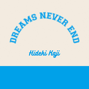 HIDEKI KAJI / DREAMS NEVER END [DIGITAL]