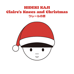 HIDEKI KAJI / Claire’s Knees and Christmas [DIGITAL]