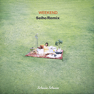 Schuwa Schuwa / WEEKEND (Seiho Remix) [DIGITAL]