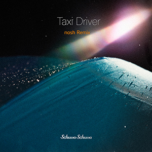 Schuwa Schuwa / Taxi Driver (nosh Remix) [DIGITAL]