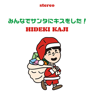 HIDEKI KAJI / WE ALL KISSED SANTA CLAUS [DIGITAL]
